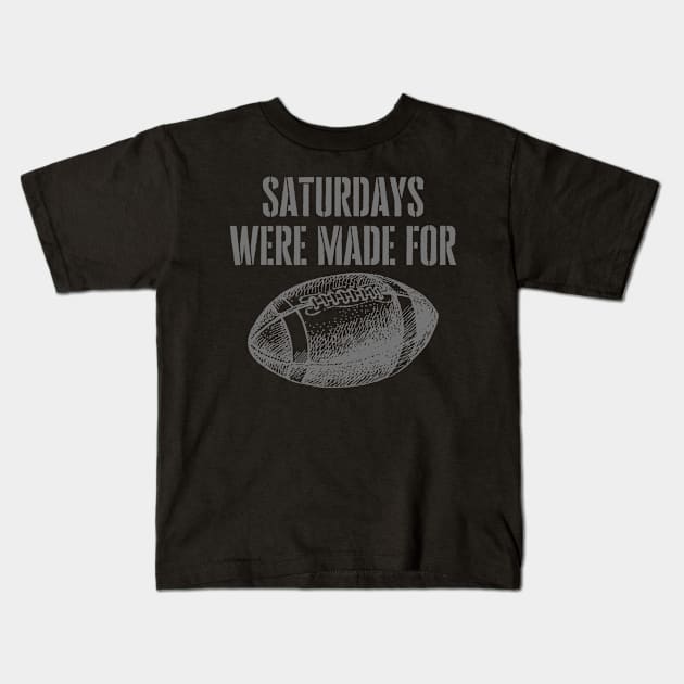 SATURDAYS WERE MADE FOR FOOTBALL Kids T-Shirt by DD Ventures